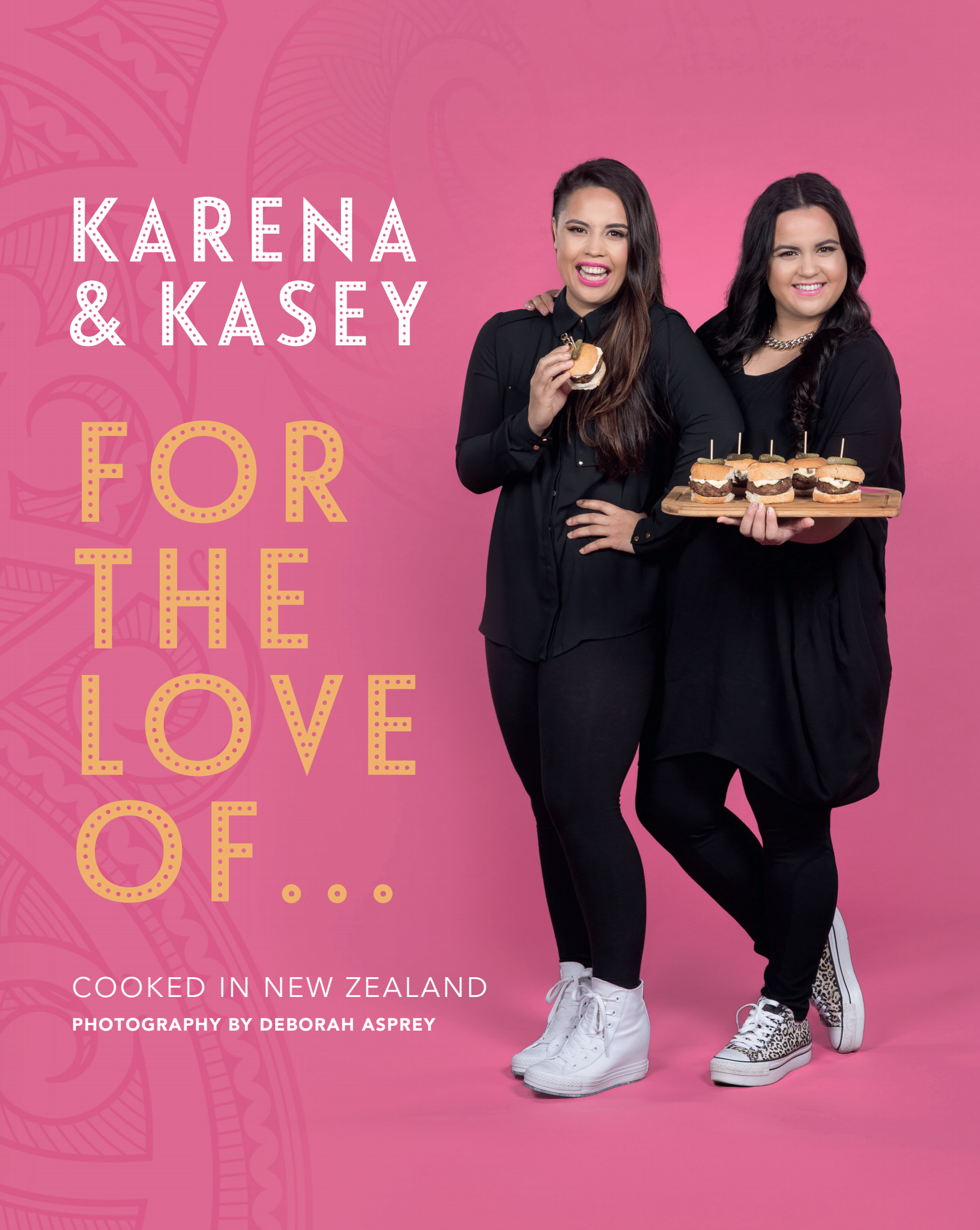 For the Love Of...:Cooked in New Zealand by Karena & Kasey